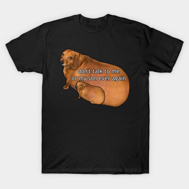 don't talk to me or my son ever again T-Shirt by idkco